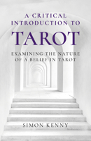 A Critical Introduction to Tarot: Examining the Nature of a Belief in Tarot 1803413921 Book Cover