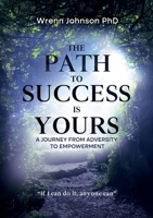 THE Path to Success is Yours: A Journey from Adversity to Empowerment 191772800X Book Cover