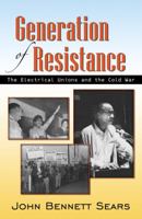 Generation of Resistance: The Electrical Unions and the Cold War 0741448688 Book Cover