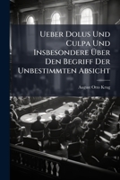 Ueber Dolus Und Culpa Und Insbesondere Über Den Begriff Der Unbestimmten Absicht 1149035633 Book Cover