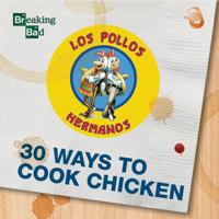 Breaking Bad - 30 Ways to Cook Chicken - A Cookbook 1631061364 Book Cover