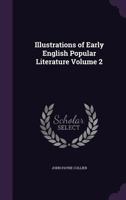 Illustrations of Early English Popular Literature Volume 2 1356015611 Book Cover