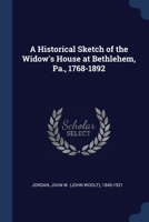 A Historical Sketch of the Widow's House at Bethlehem, Pa., 1768-1892 1376983222 Book Cover