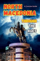 North Macedonia Through the Ages: A Concise Guide 619774225X Book Cover
