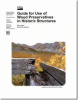 Guide for Use of Wood Preservatives in Historic Structures 1782664807 Book Cover