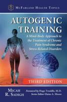 Autogenic Training: A Mind-Body Approach to the Treatment of Chronic Pain Syndrome and Stress-Related Disorders, 3D Ed. 1476677514 Book Cover