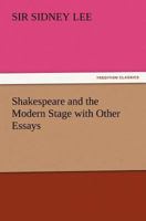 Shakespeare and the modern stage, with other essays 198743143X Book Cover