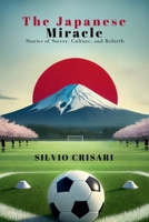 The Japanese Miracle: Stories of Soccer, Culture, and Rebirth B0FNKW12TH Book Cover