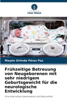 Frühzeitige Betreuung von Neugeborenen mit sehr niedrigem Geburtsgewicht für die neurologische Entwicklung: Eine alternative Lebensweise und Gesundheit 620599996X Book Cover