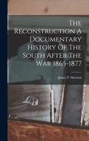 The Reconstruction A Documentary History Of The South After The War 1865-1877 1018612297 Book Cover