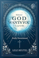 What God Wants You to Know: A Christian Daily Devotional B0F1DSZXTV Book Cover
