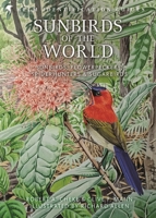 Sunbirds of the World: Sunbirds, Flowerpeckers, Spiderhunters & Sugarbirds 1472937430 Book Cover