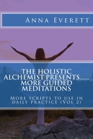 The Holistic Alchemist presents.... More Guided Meditations.. 152374362X Book Cover