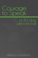 Courage to Speak: a 30 day devotional 1387753363 Book Cover