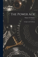 The Power Age: Its Quest and Challenge 101496539X Book Cover