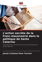 L'action secrète de la franc-maçonnerie dans la politique de Santa Catarina (French Edition) 6207895452 Book Cover