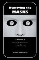 Removing the Masks: A Monograph on Developing Open Communications in Local Church Leadership 145056500X Book Cover