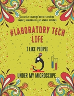 Laboratory Tech Life: An Adult Coloring Book Featuring Funny, Humorous & Stress Relieving Designs for Laboratory Technicians & Scientists B08QWH39T2 Book Cover