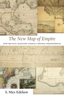 The New Map of Empire: How Britain Imagined America before Independence 0674972112 Book Cover