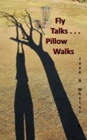 Fly Talks . . . Pillow Walks: Spirited Stories from a Poetic Mind 1504351045 Book Cover