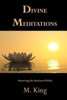 Divine Meditations: Mastering the Darkness Within 1535177284 Book Cover