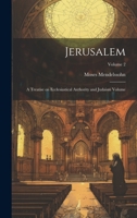 Jerusalem; a Treatise On Ecclesiastical Authority and Judaism, Volume 2 1022608975 Book Cover