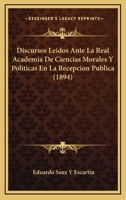 Discursos Leidos Ante La Real Academia De Ciencias Morales Y Politicas En La Recepcion Publica (1894) 1160393028 Book Cover