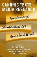 Canonic Texts in Media Research: Are There Any? Should There be Any? How about These? 0745629342 Book Cover