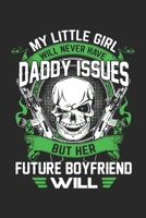 My little girl will never have daddy issues but her future boyfriend will: A beautiful line journal and Perfect gift journal for mom and daughter (6x9 sizes 120 pages) 1651158002 Book Cover