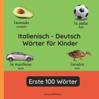 Italienisch - Deutsch Wörter für Kinder - Erste 100 Wörter: Italienisch Lernen für Kinder und Anfänger - Zweisprachiges Bilderbuch auf Italienisch mit ... (Deutsch-Italienisch)) (German Edition) B0G5XW39WZ Book Cover