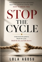 Stop the Cycle: The Communication Patterns Keeping Couples Stuck and How to Break Free B0H96925NJ Book Cover