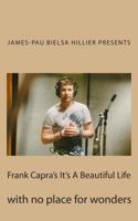 Frank Capra's It's A Beautiful Life: with no place for wonders 1502937115 Book Cover