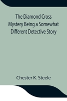 The Diamond Cross Mystery: Being a Somewhat Different Detective Story 9354844197 Book Cover