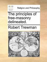 The principles of free-masonry delineated. 102430549X Book Cover