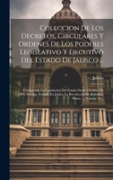 Coleccion De Los Decretos, Circulares Y Ordenes De Los Poderes Legislativo Y Ejecutivo Del Estado De Jalisco ...: Comprende La Legislación Del Estado ... Hasta ..., Volume 14... 1021042277 Book Cover