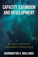 CAPACITY EXPANSION AND DEVELOPMENT: Becoming Proficient Dispensers of Divine Grace 1665587822 Book Cover