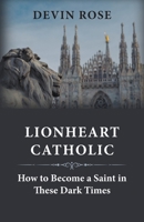 Lionheart Catholic 0578539144 Book Cover
