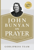 John Bunyan on Prayer: 31 Prayer Insights From the Author of The Pilgrim's Progress. (LARGE PRINT) 8419204358 Book Cover