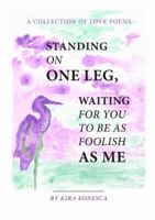 Standing On One Leg Waiting for You to Be as Foolish as Me 1326986511 Book Cover