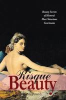 Risque Beauty: Beauty Secrets of History's Most Notorious Courtesans 1930064187 Book Cover