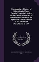 Documentary History of Education in Upper Canada from the Passing of the Constitutional Act of 1791 1172915881 Book Cover