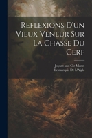 Reflexions d'Un Vieux Veneur Sur La Chasse Du Cerf 1022686828 Book Cover
