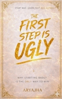 The First step is ugly: Why starting badly is the only way to win B0GXNM4TJC Book Cover