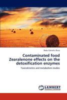 Contaminated food Zearalenone effects on the detoxification enzymes: Toxicokinetics and metabolism studies 3846524824 Book Cover