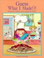 Guess What I Made!?!: Recipes for Children from Around the World 0936625392 Book Cover