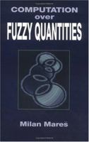 Computation Over Fuzzy Quantities 0849376351 Book Cover