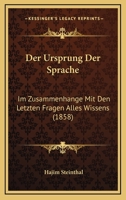 Der Ursprung Der Sprache: Im Zusammenhange Mit Den Letzten Fragen Alles Wissens (1858) 1160447225 Book Cover