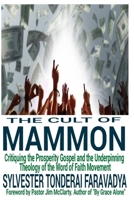 The Cult of Mammon: Critiquing the Prosperity Gospel and the Underpinning Theology of the Word of Faith Movement B08WZ8XNQ2 Book Cover