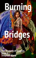 Burning Bridges: Anatomy of Dragons Book 3 (The Anatomy of Dragons) B0DVT41ZYD Book Cover