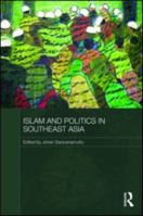 Islam and Politics in Southeast Asia 0415625343 Book Cover